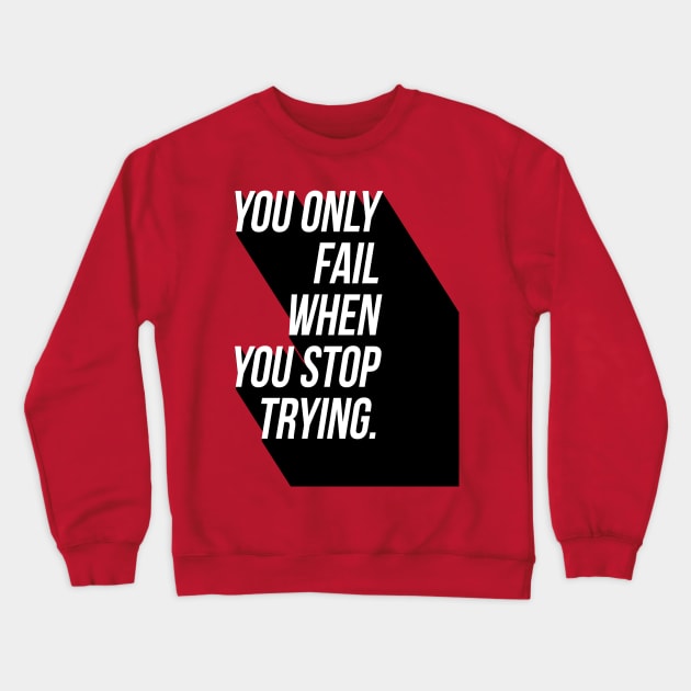 You Only Fail When You Stop Trying Crewneck Sweatshirt by GMAT